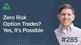 Zero Risk Option Trades? Yes, It's Possible [Episode 285]