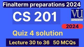 CS201 Quiz 4 Solution Fall 2024 | 50 MCQs lecture 30 to 36 | CS201 Finalterm preparation mcqs 2024