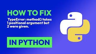 How to fix  TypeError: method() takes 1 positional argument but 2 were given. in Python