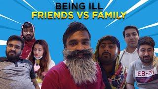 Being iLL - Friends Vs Family | DablewTee | WT | Funny Skit