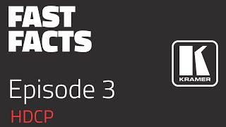 Fast Facts - Episode 3 HDCP