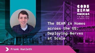 The BEAM in Homes across the US: Deploying Nerves at Scale - Frank Hunleth | Code BEAM America 2024