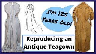 Making an 1890's Teagown // I'm Reproducing One of My Antiques!