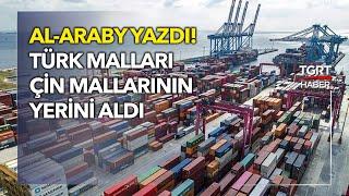 Al-Araby: Türk Malları Çin Mallarının Yerini Aldı - Tuna Öztunç ile Dünyada Bugün