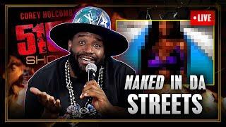 NAKED in da STREETS - The Corey Holcomb 5150 Show 7/2/24 Darlene Ortiz & Kraig Smith