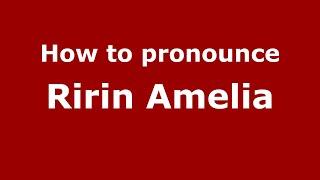 How to pronounce Ririn Amelia (Indonesia/Indonesian) - PronounceNames.com