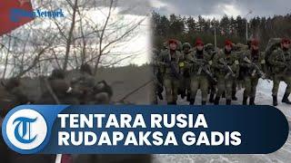 Miris! Tentara Rusia Akui Rudapaksa Gadis Ukraina di Tengah Peperangan, Terungkap dari Hasil Sadap