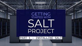 Installing Salt - Getting Started With Salt Project - Part 1