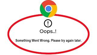 Fix Google Chrome Apps Oops Something Went Wrong Error Please Try Again Later Problem Solved