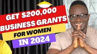 GET $200,000 BUSINESS GRANTS FOR WOMEN IN 2024