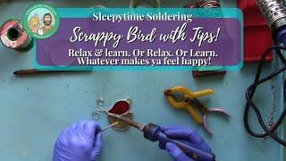 Stained Glass Relaxation Video: Sleepytime Soldering Scrappy Bird (with Tips!)