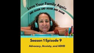 Advocacy, Anxiety, and ADHD - Podcast Episode 9