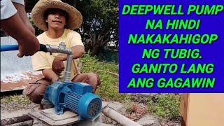 DEEPWELL PUMP NA HINDI MAKAHIGOP NG TUBIG GANITO LANG ANG GAGAWIN (BOY BERTOD)