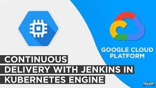 Continuous delivery with Jenkins in Kubernetes Engine Google cloud GCP