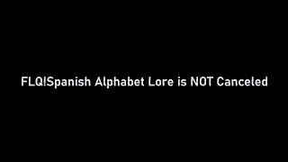 FLQ!Spanish Alphabet Lore Is NOT Canceled