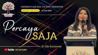 PERCAYA SAJA  |  Ev. Elly Kurniawati  |  PD Victory Semarang  |  14 Jun 2024