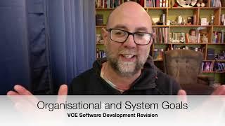 VCE Software Development Revision : Organisational and System Goals