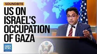 Israel Says It Will Occupy Gaza After War: Journalist Presses US StateSpox | Dawn News English