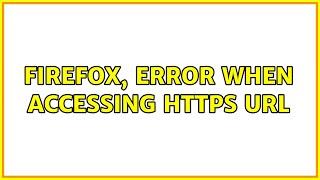 Firefox, error when accessing https url