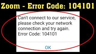 Zoom Meetings - Fix Can't Connect To Our Service. Please Check Your Network Error Code: 104101