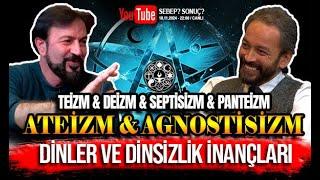 DİNSİZLİK İNANÇLARI AGNOSTİSİZM & DEİZM & PANTEİZM & ATEİZM - SERHAT AHMET TAN I MURAT ZURNACI