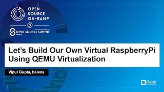 Let's Build Our Own Virtual RaspberryPi Using QEMU Virtualization - Vipul Gupta, balena