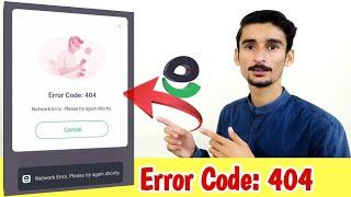 EasyPaisa Error Code 404 | Network Error please try again shortly | Sorry the system is busy