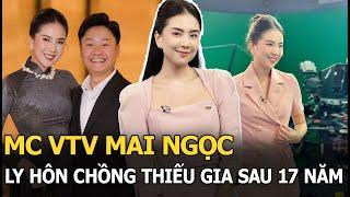 MC VTV Mai Ngọc ly hôn chồng thiếu gia sau 17 năm