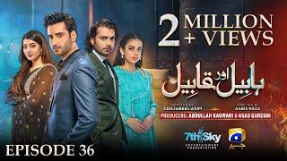 Habil Aur Qabil Episode 36 - [Eng Sub] - Aagha Ali - Yashma Gill - Asad Siddiqui - 14th July 2024