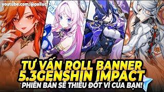 Mavuika & Arlecchino Chọn Ai? Tư Vấn Hiệu Quả Cho Banner Cháy Ví 5.3 Genshin! CODE Nguyên Thạch Mới!