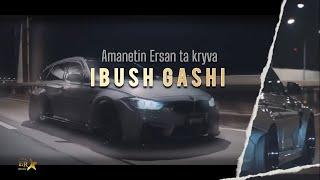 Ibush Gashi - Amanetin Ersan ty ta kryva