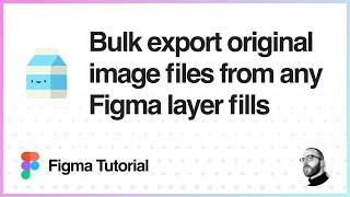 Figma Tutorial: Bulk export original image files from any Figma layer fills