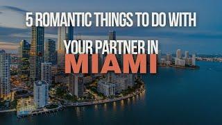 5 Romantic Things To Do With Your Partner in Miami, FL