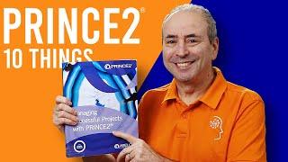 PRINCE2: Top 10 Things to Know about Managing Successful Projects with PRINCE2