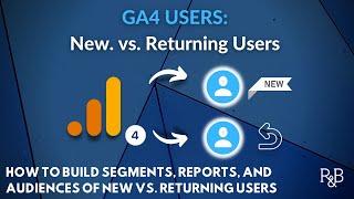 New vs. Returning Users in GA4: How to Build Segments, Reports, and Audiences