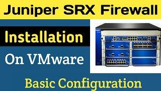 Juniper SRX Firewall Installation on VMware and Basic Configuration | Juniper SRX Tutorial