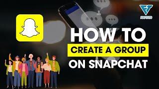 HOW TO CREATE A GROUP ON SNAPCHAT