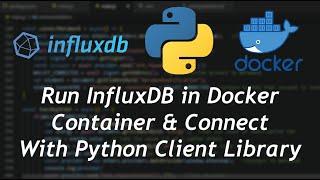 InfluxDB database in Docker Container | Connect with Python client library to Read and Write Data