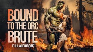 Bound to the Orc Brute | A Free Fantasy Romance Audiobook #fantasyromance #audiblebooks