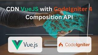 How to integrate Vue with CodeIgniter 4 - CDN, Vue 3, Composition API