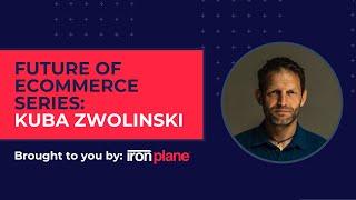 Future of eCommerce series: Kuba Zwolinski