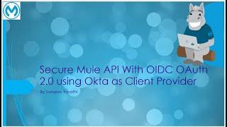Secure Mule API With OIDC OAuth 2.0 using Okta as Client Provider.