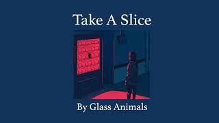 Take A Slice - Glass Animals (slowed and pitched)