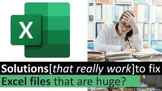 Possible Solutions to fix Excel files that are huge