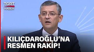 Son Dakika! Özgür Özel CHP Genel Başkanlığına Adaylığını Açıkladı - TGRT Haber