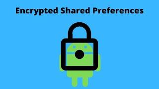 Android Encrypted Shared Preferences - Android Tutorial (2020)