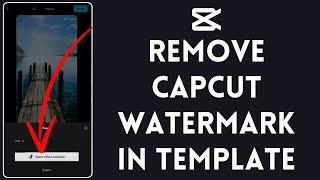 How To Remove CapCut Watermark In Template (2024)