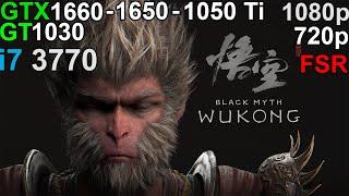 Black Myth Wukong -  GTX 1660 - GTX 1650 - GTX 1050 Ti - GT 1030 i7 3770