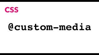 Custom Media Query - @custom-media | JSer - learning CSS