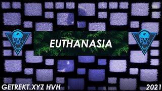 EUTHANASIA | GETREKT.XYZ HVH